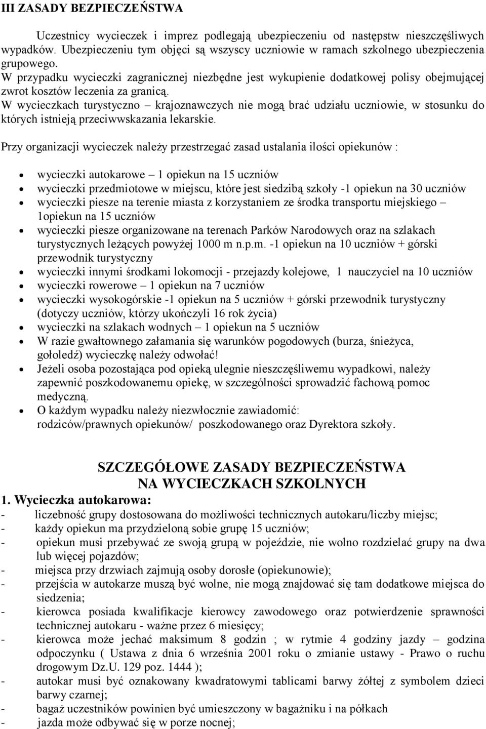 W przypadku wycieczki zagranicznej niezbędne jest wykupienie dodatkowej polisy obejmującej zwrot kosztów leczenia za granicą.