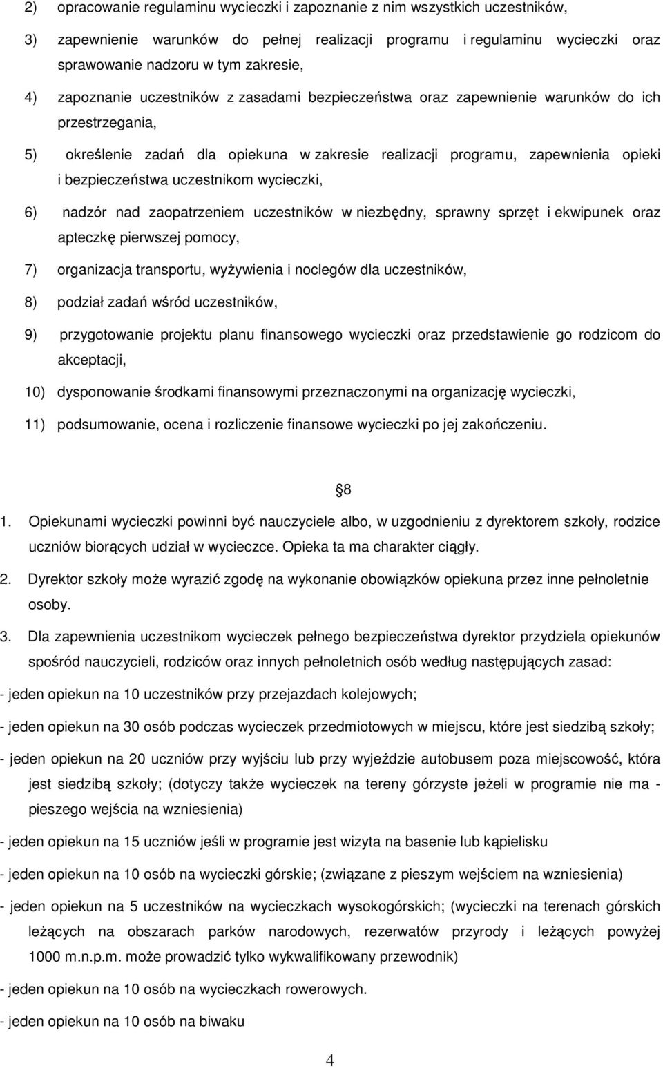 uczestnikom wycieczki, 6) nadzór nad zaopatrzeniem uczestników w niezbędny, sprawny sprzęt i ekwipunek oraz apteczkę pierwszej pomocy, 7) organizacja transportu, wyŝywienia i noclegów dla