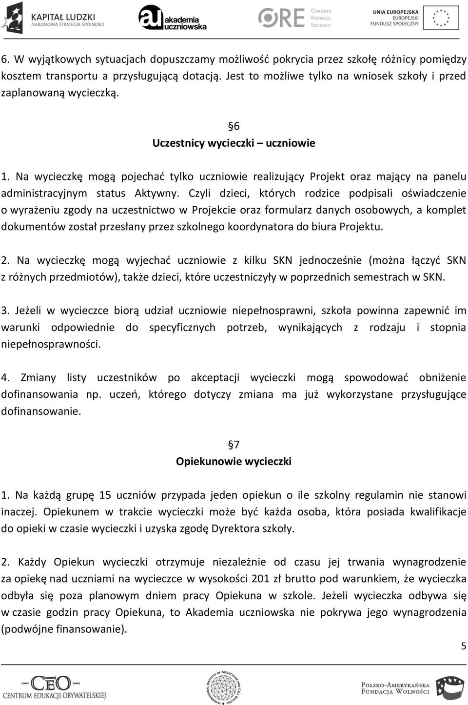 Na wycieczkę mogą pojechać tylko uczniowie realizujący Projekt oraz mający na panelu administracyjnym status Aktywny.