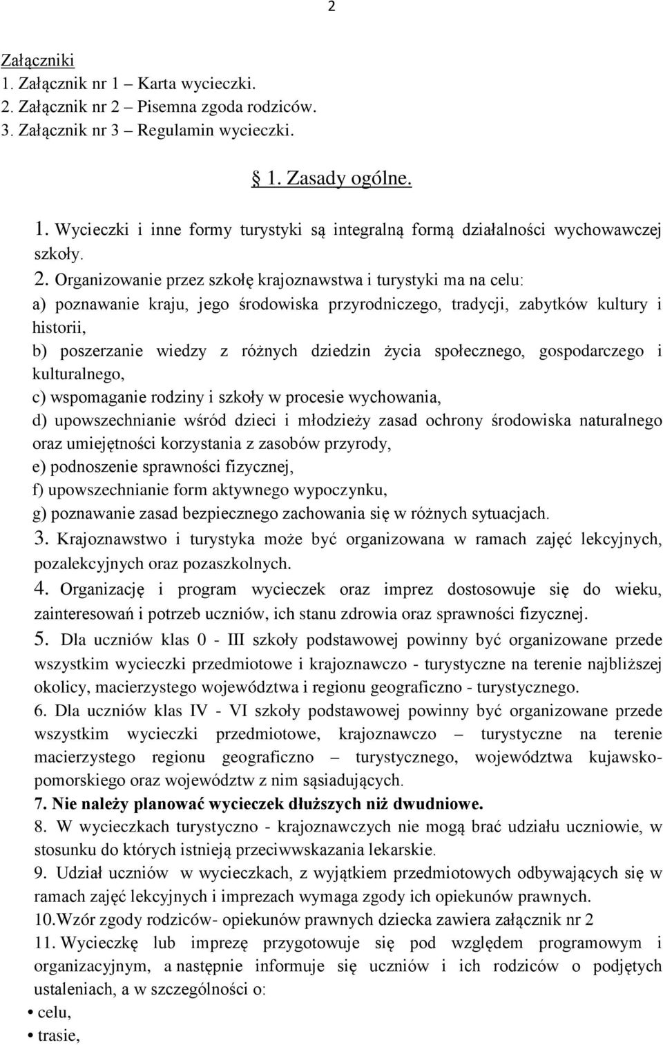 dziedzin życia społecznego, gospodarczego i kulturalnego, c) wspomaganie rodziny i szkoły w procesie wychowania, d) upowszechnianie wśród dzieci i młodzieży zasad ochrony środowiska naturalnego oraz