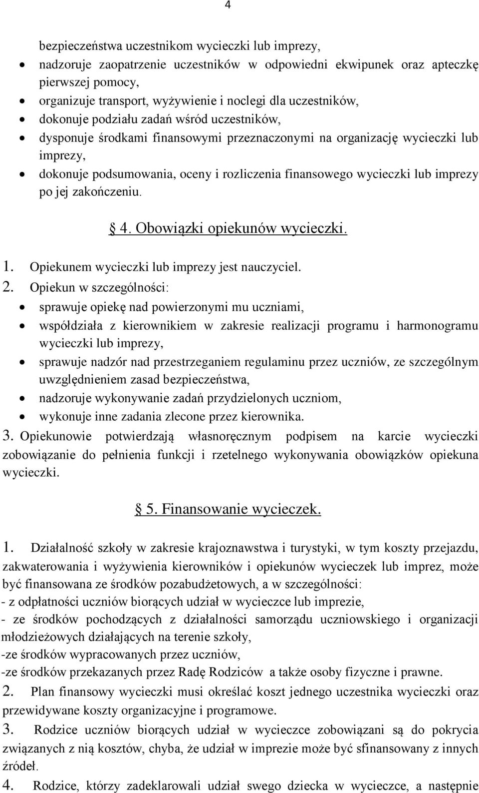 wycieczki lub imprezy po jej zakończeniu. 4. Obowiązki opiekunów wycieczki. 1. Opiekunem wycieczki lub imprezy jest nauczyciel. 2.