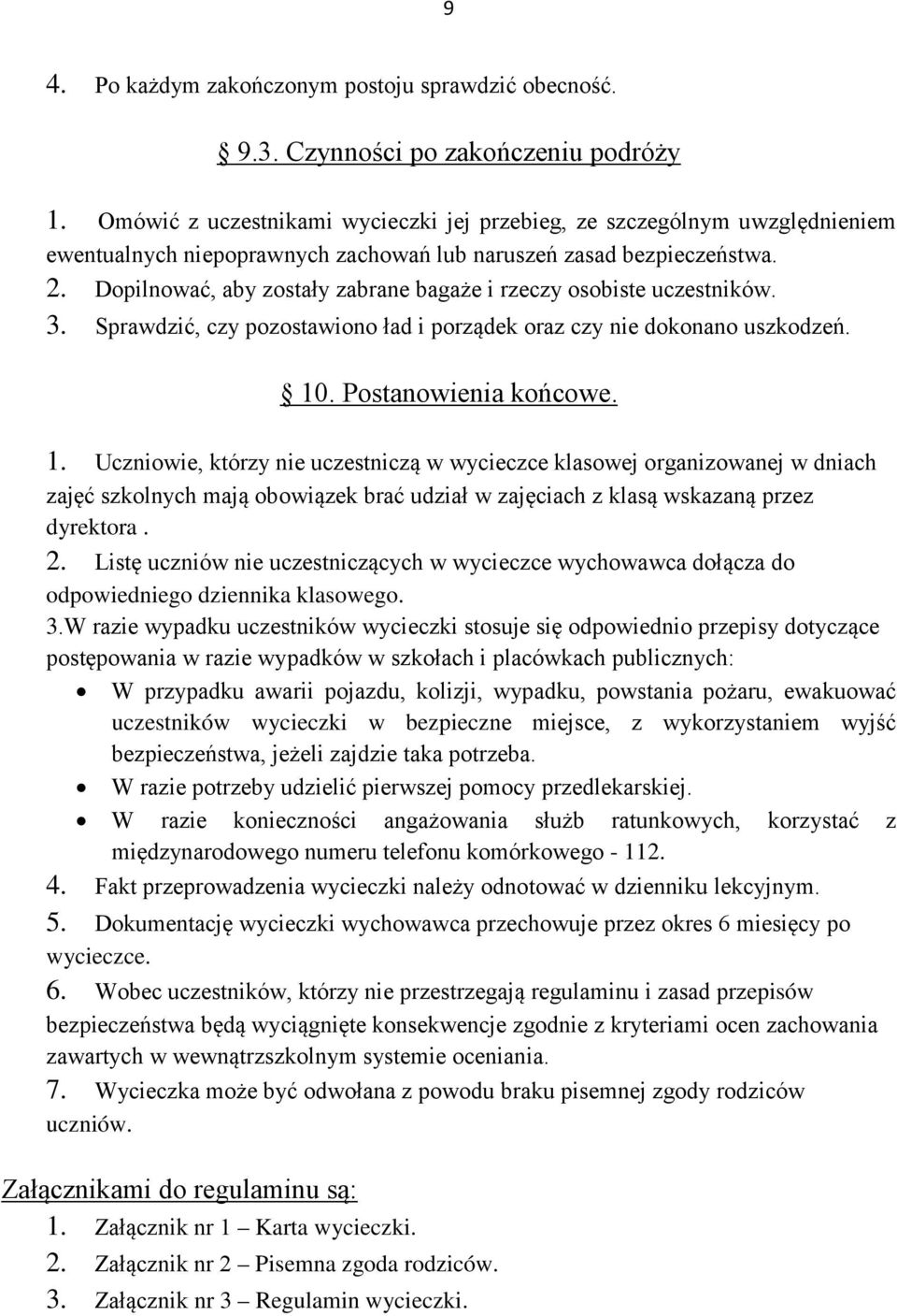 Dopilnować, aby zostały zabrane bagaże i rzeczy osobiste uczestników. 3. Sprawdzić, czy pozostawiono ład i porządek oraz czy nie dokonano uszkodzeń. 10