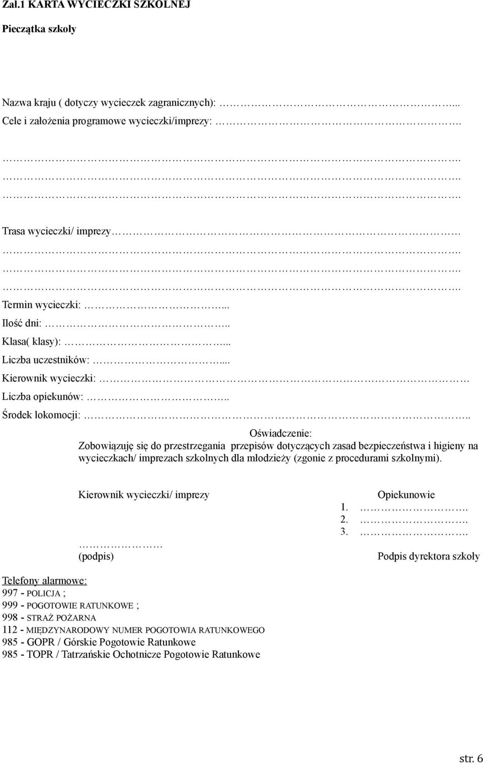 . Oświadczenie: Zobowiązuję się do przestrzegania przepisów dotyczących zasad bezpieczeństwa i higieny na wycieczkach/ imprezach szkolnych dla młodzieży (zgonie z procedurami szkolnymi).