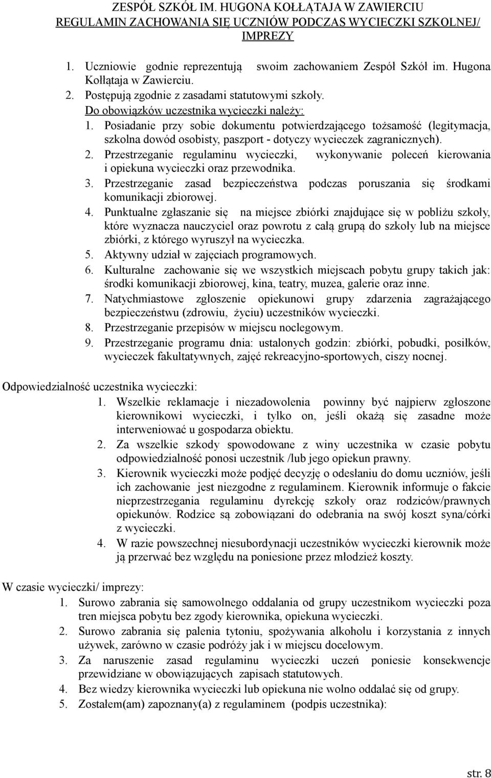 Posiadanie przy sobie dokumentu potwierdzającego tożsamość (legitymacja, szkolna dowód osobisty, paszport - dotyczy wycieczek zagranicznych). 2.