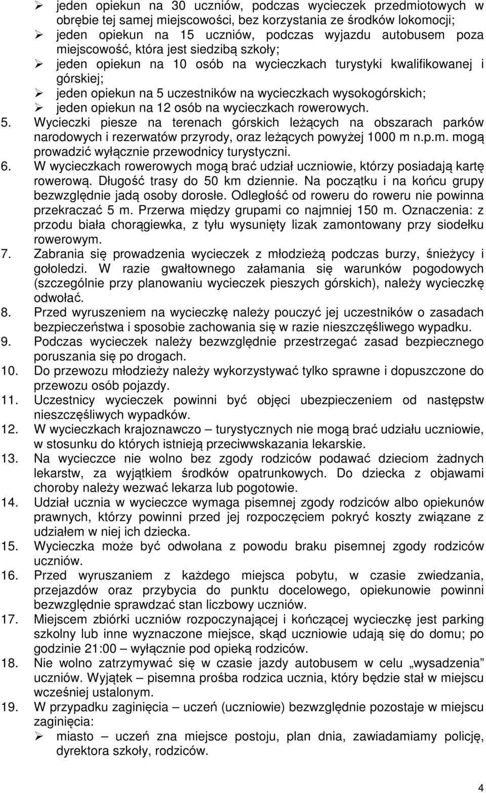 osób na wycieczkach rowerowych. 5. Wycieczki piesze na terenach górskich leżących na obszarach parków narodowych i rezerwatów przyrody, oraz leżących powyżej 1000 m 