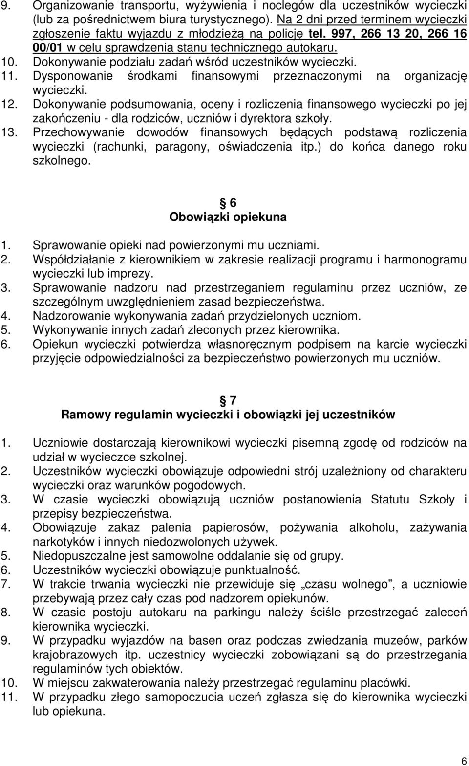 Dokonywanie podziału zadań wśród uczestników wycieczki. 11. Dysponowanie środkami finansowymi przeznaczonymi na organizację wycieczki. 12.