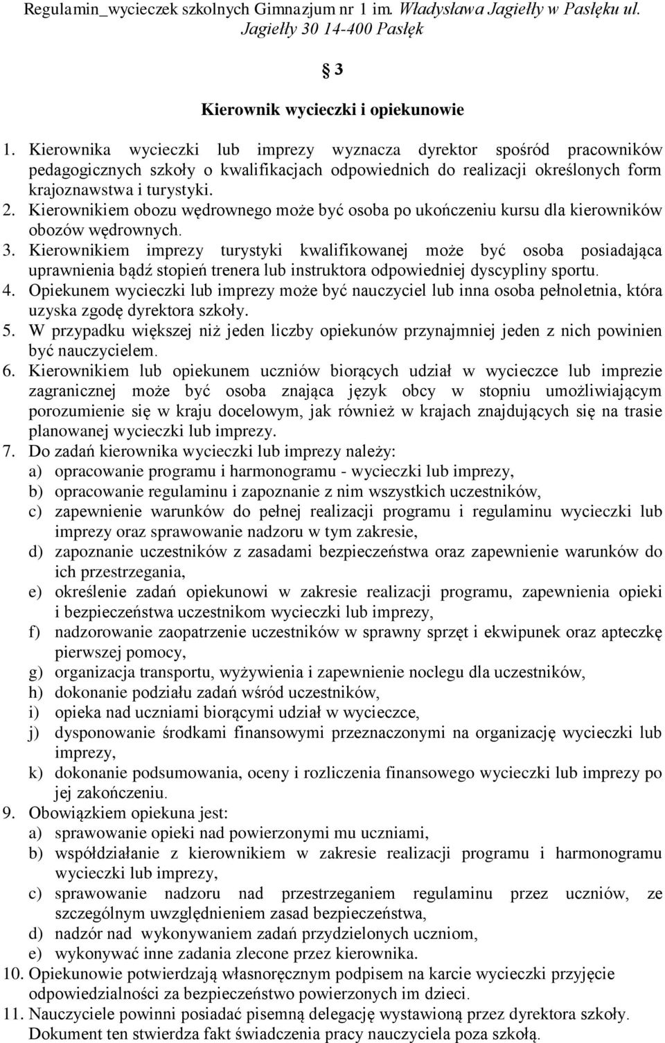 Kierownikiem obozu wędrownego może być osoba po ukończeniu kursu dla kierowników obozów wędrownych. 3.