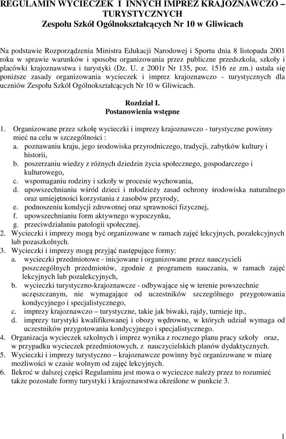 ) ustala się poniższe zasady organizowania wycieczek i imprez krajoznawczo - turystycznych dla uczniów Zespołu Szkół Ogólnokształcących Nr 10 w Gliwicach. Rozdział I. Postanowienia wstępne 1.