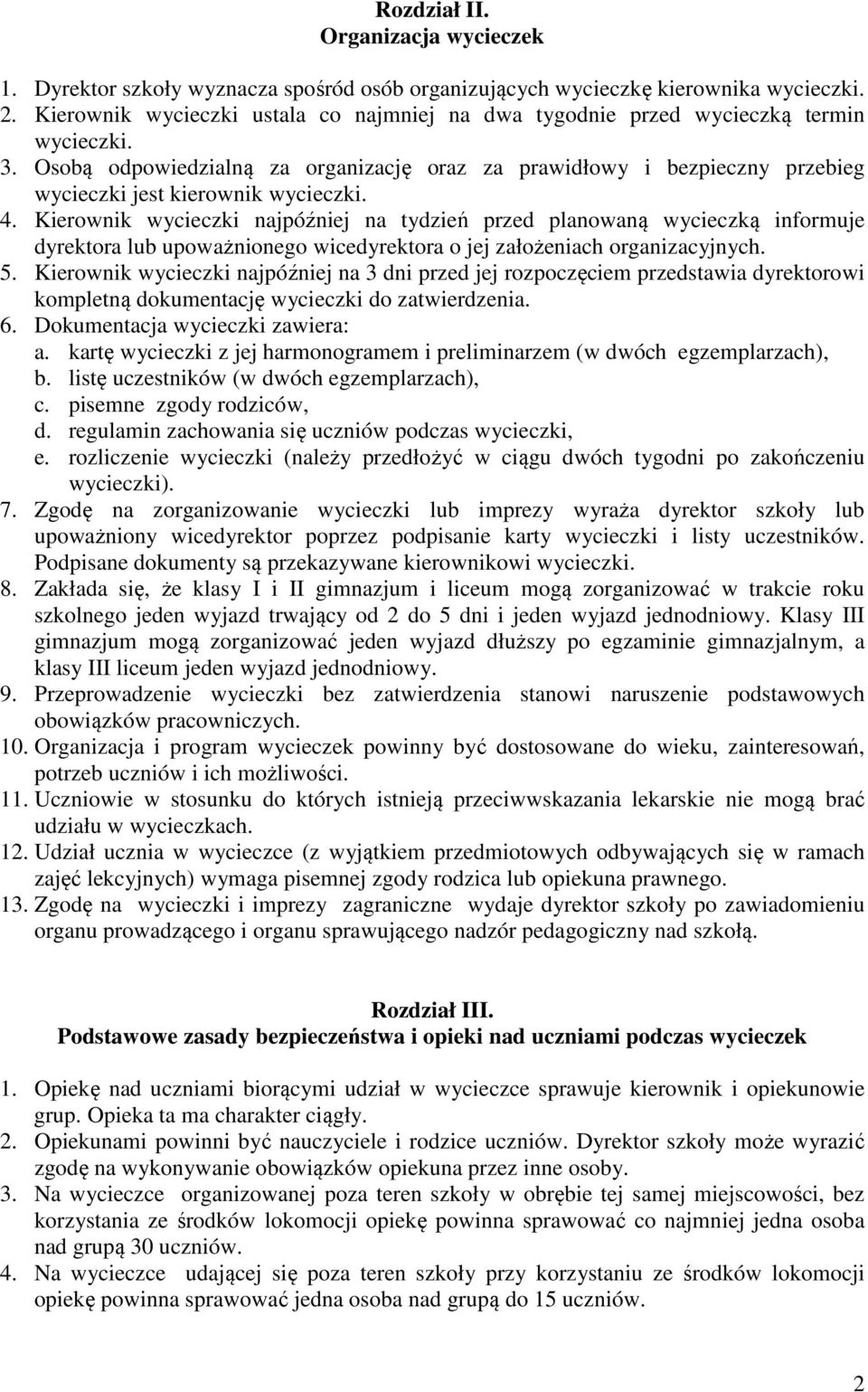 Osobą odpowiedzialną za organizację oraz za prawidłowy i bezpieczny przebieg wycieczki jest kierownik wycieczki. 4.