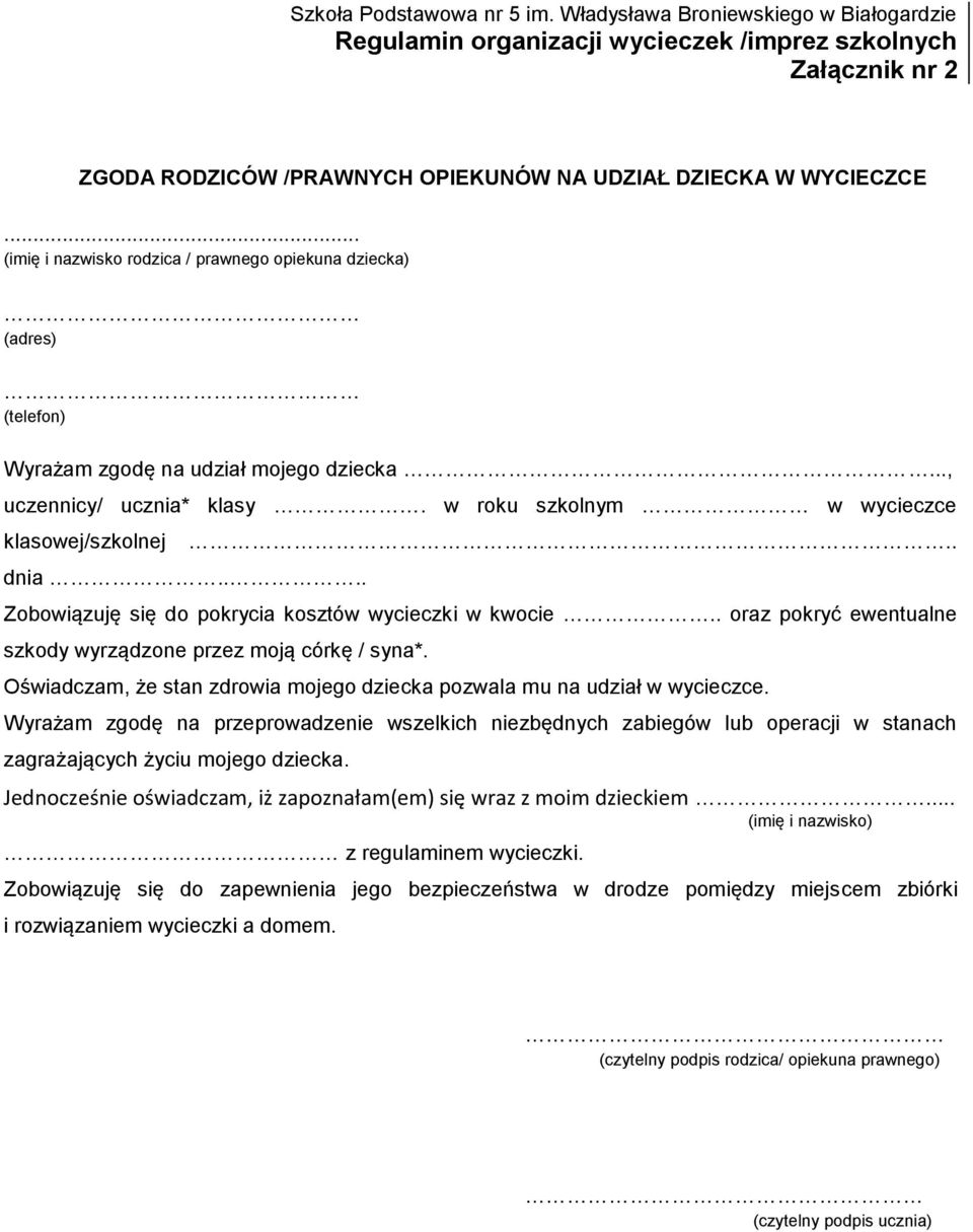 . oraz pokryć ewentualne szkody wyrządzone przez moją córkę / syna*. Oświadczam, że stan zdrowia mojego dziecka pozwala mu na udział w wycieczce.