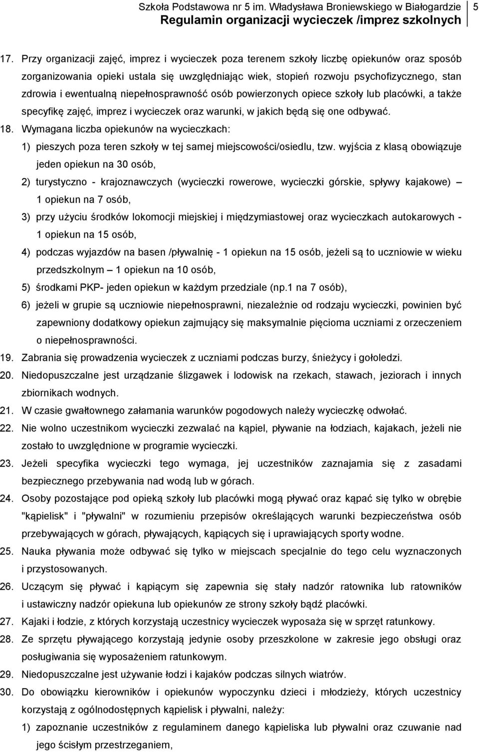 Wymagana liczba opiekunów na wycieczkach: 1) pieszych poza teren szkoły w tej samej miejscowości/osiedlu, tzw.