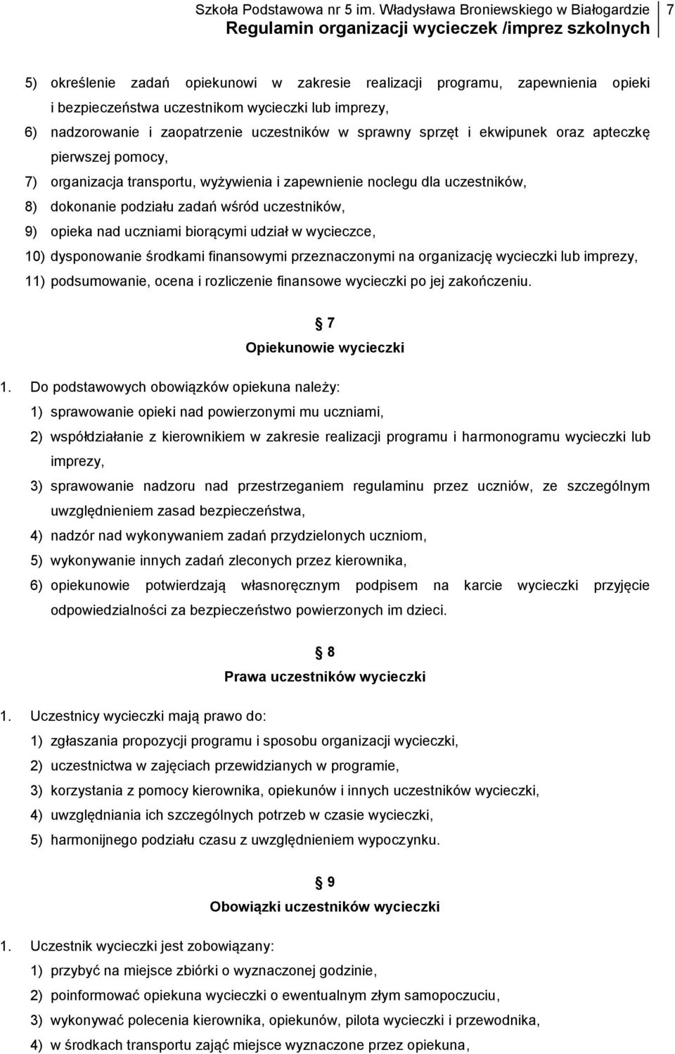 udział w wycieczce, 10) dysponowanie środkami finansowymi przeznaczonymi na organizację wycieczki lub imprezy, 11) podsumowanie, ocena i rozliczenie finansowe wycieczki po jej zakończeniu.