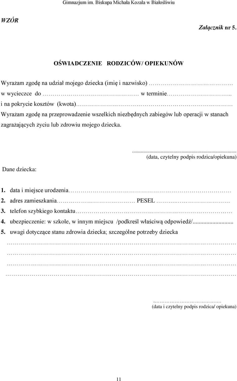 dziecka. Dane dziecka:... (data, czytelny podpis rodzica/opiekuna) 1. data i miejsce urodzenia 2. adres zamieszkania PESEL. 3. telefon szybkiego kontaktu 4.