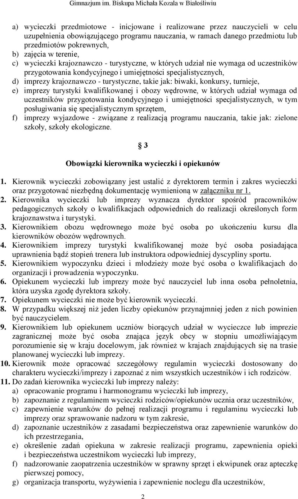 jak: biwaki, konkursy, turnieje, e) imprezy turystyki kwalifikowanej i obozy wędrowne, w których udział wymaga od uczestników przygotowania kondycyjnego i umiejętności specjalistycznych, w tym