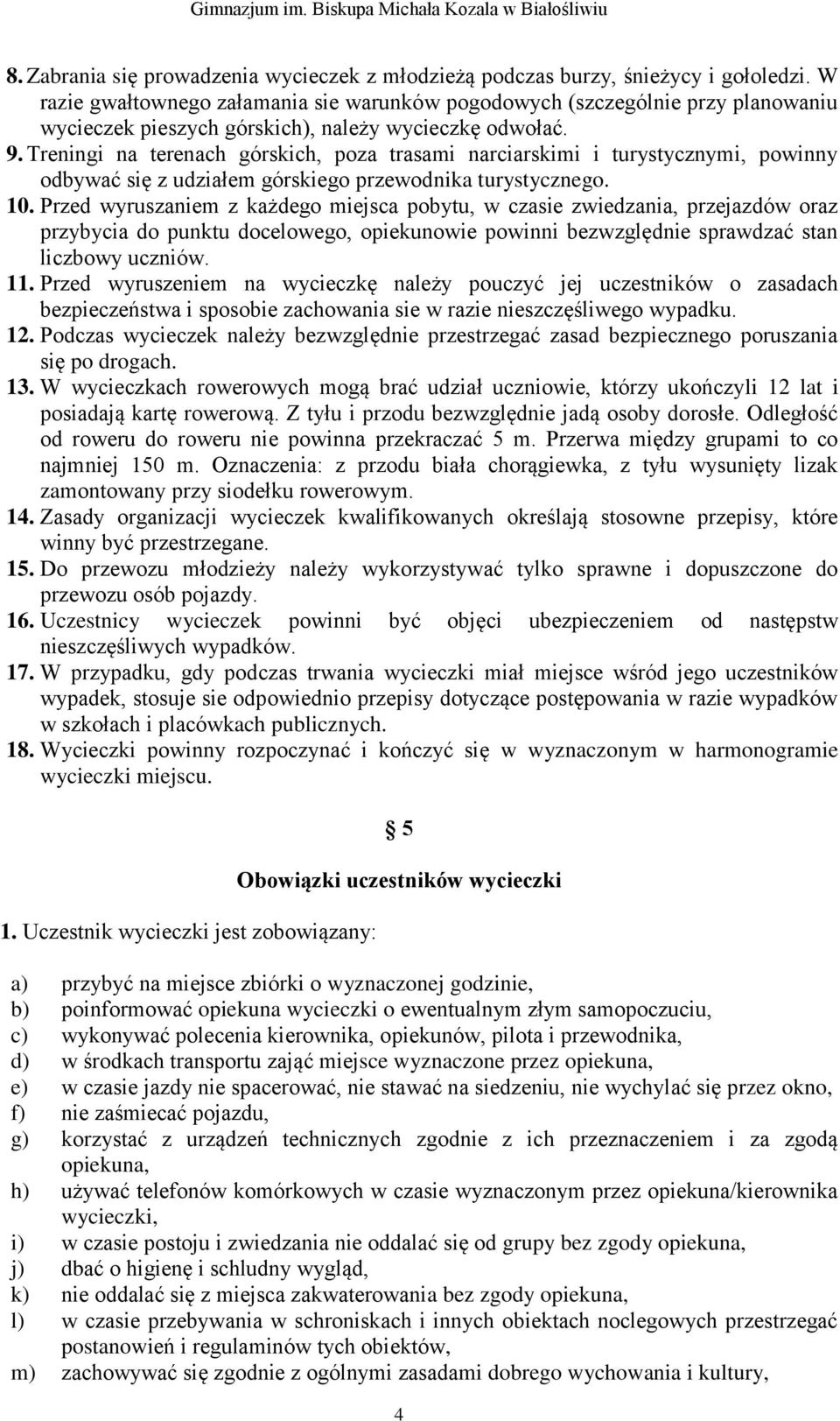 Treningi na terenach górskich, poza trasami narciarskimi i turystycznymi, powinny odbywać się z udziałem górskiego przewodnika turystycznego. 10.