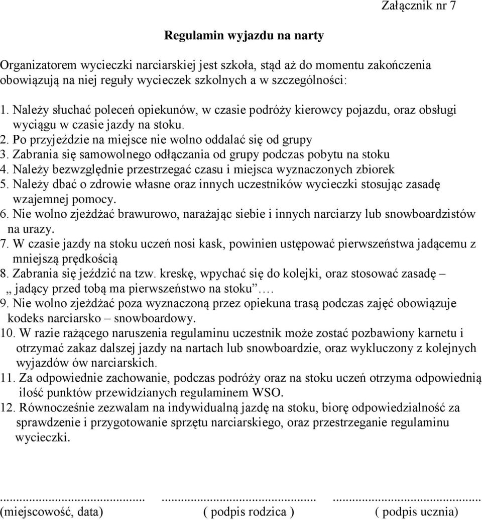 Zabrania się samowolnego odłączania od grupy podczas pobytu na stoku 4. Należy bezwzględnie przestrzegać czasu i miejsca wyznaczonych zbiorek 5.