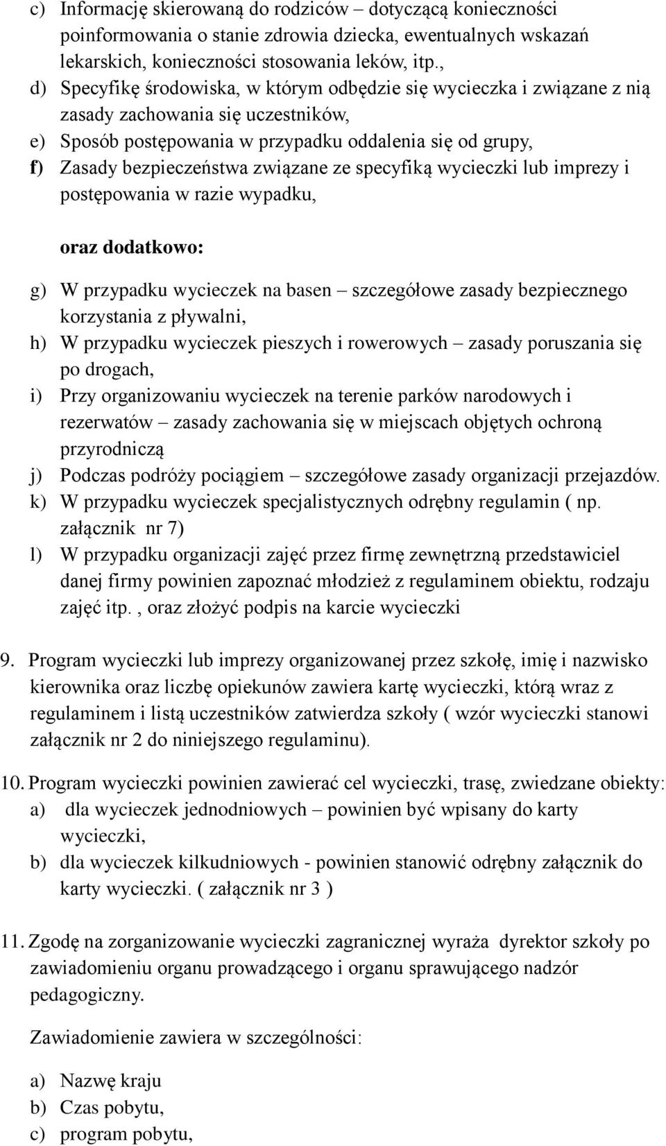 związane ze specyfiką wycieczki lub imprezy i postępowania w razie wypadku, oraz dodatkowo: g) W przypadku wycieczek na basen szczegółowe zasady bezpiecznego korzystania z pływalni, h) W przypadku