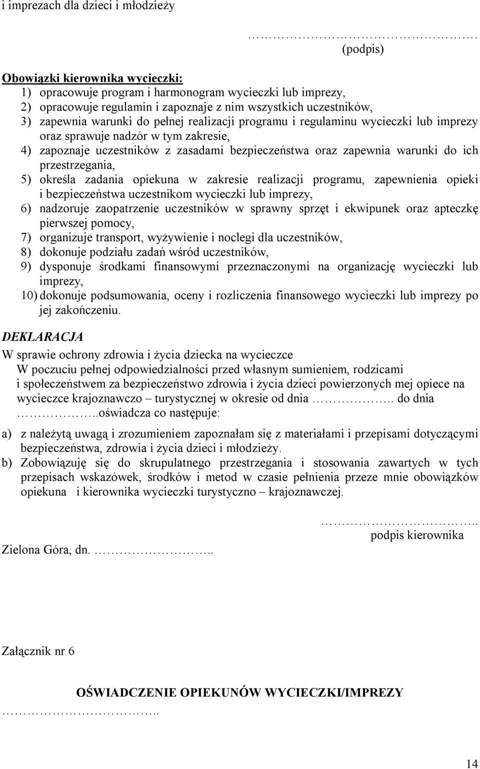 realizacji programu i regulaminu wycieczki lub imprezy oraz sprawuje nadzór w tym zakresie, 4) zapoznaje uczestników z zasadami bezpieczeństwa oraz zapewnia warunki do ich przestrzegania, 5) określa