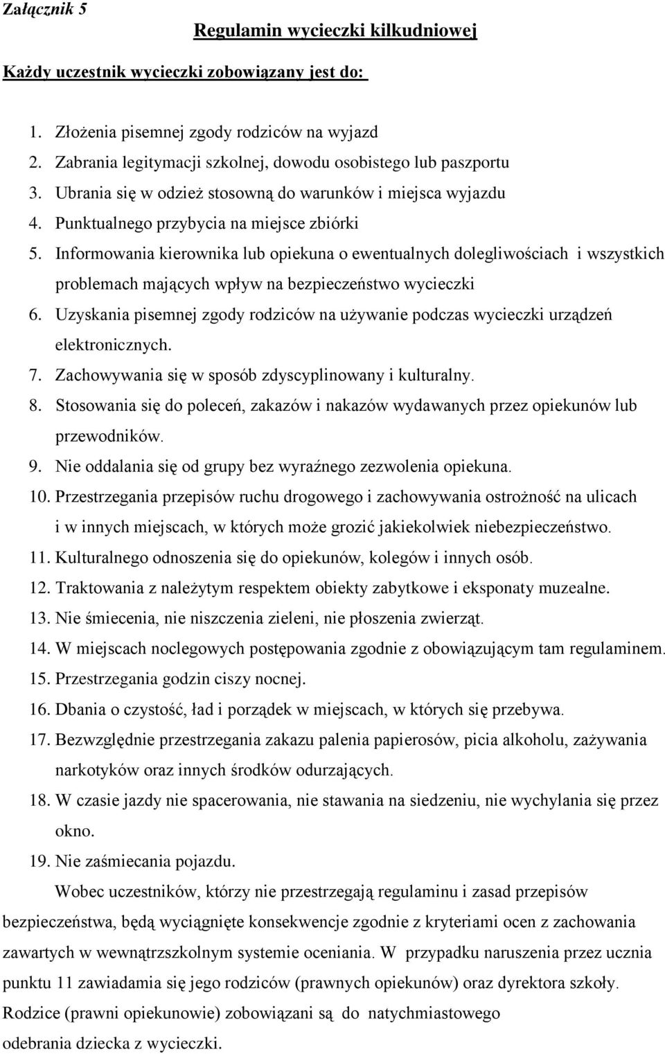 Informowania kierownika lub opiekuna o ewentualnych dolegliwościach i wszystkich problemach mających wpływ na bezpieczeństwo wycieczki 6.