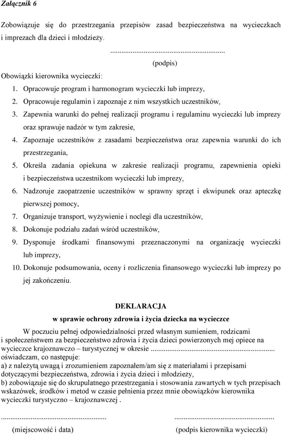 Zapewnia warunki do pełnej realizacji programu i regulaminu wycieczki lub imprezy oraz sprawuje nadzór w tym zakresie, 4.