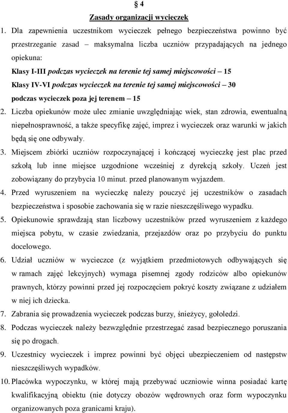 tej samej miejscowości 15 Klasy IV-VI podczas wycieczek na terenie tej samej miejscowości 30 podczas wycieczek poza jej terenem 15 2.