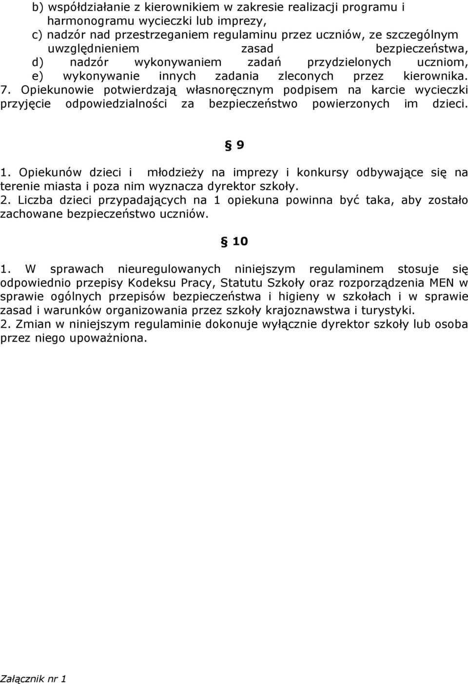 Opiekunowie potwierdzają własnoręcznym podpisem na karcie wycieczki przyjęcie odpowiedzialności za bezpieczeństwo powierzonych im dzieci. 9 1.