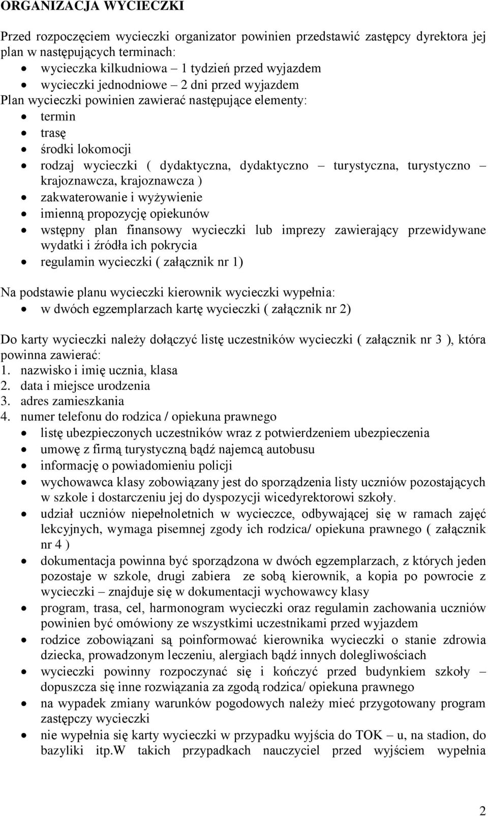 krajoznawcza, krajoznawcza ) zakwaterowanie i wyżywienie imienną propozycję opiekunów wstępny plan finansowy wycieczki lub imprezy zawierający przewidywane wydatki i źródła ich pokrycia regulamin