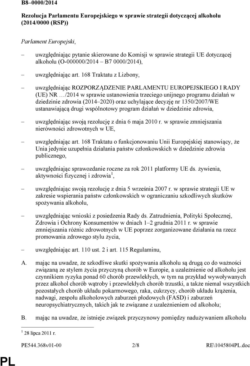 168 Traktatu z Lizbony, uwzględniając ROZPORZĄDZENIE PARLAMENTU EUROPEJSKIEGO I RADY (UE) NR /2014 w sprawie ustanowienia trzeciego unijnego programu działań w dziedzinie zdrowia (2014 2020) oraz