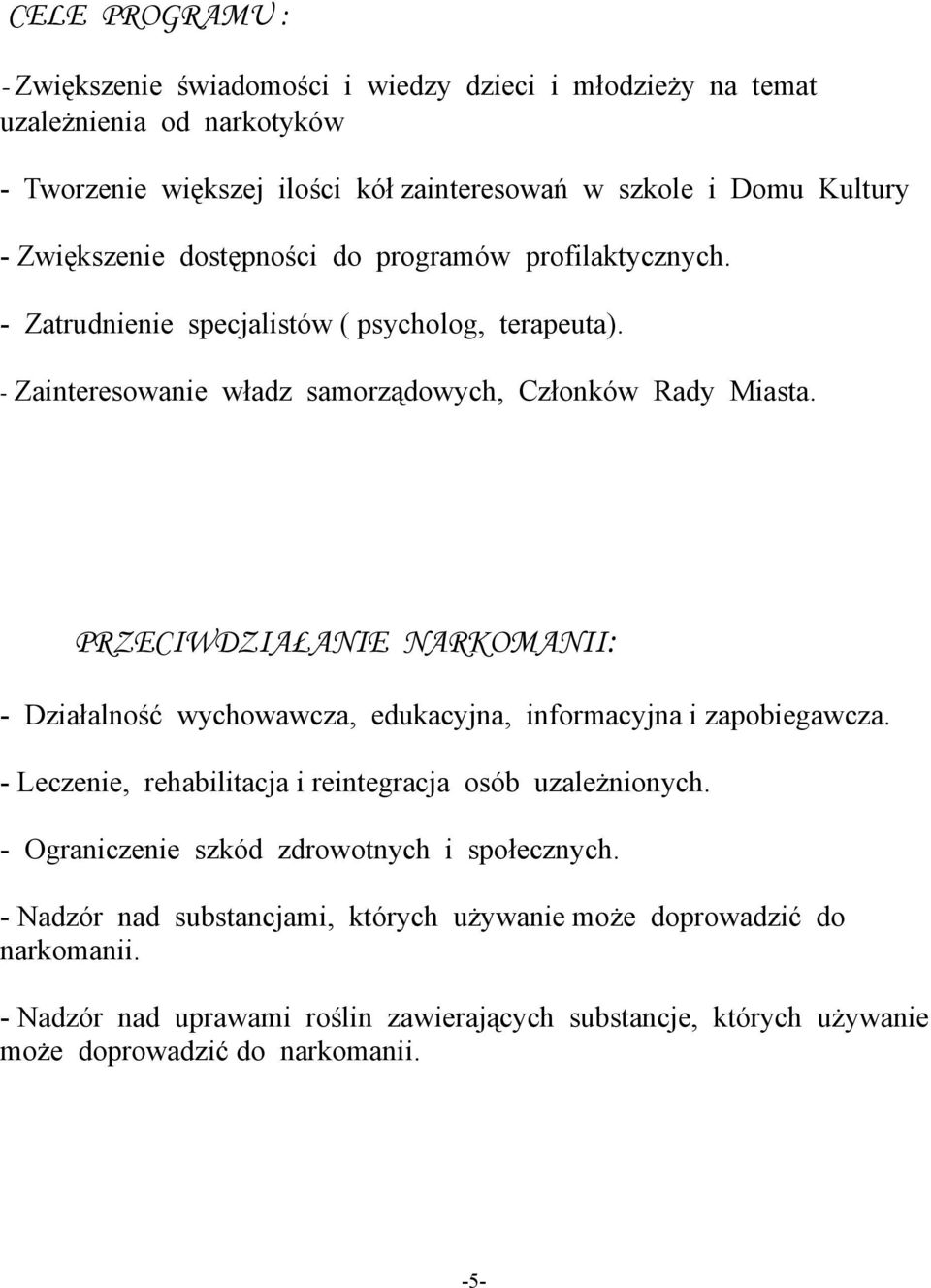 PRZECIWDZIAŁANIE NARKOMANII: - Działalność wychowawcza, edukacyjna, informacyjna i zapobiegawcza. - Leczenie, rehabilitacja i reintegracja osób uzależnionych.