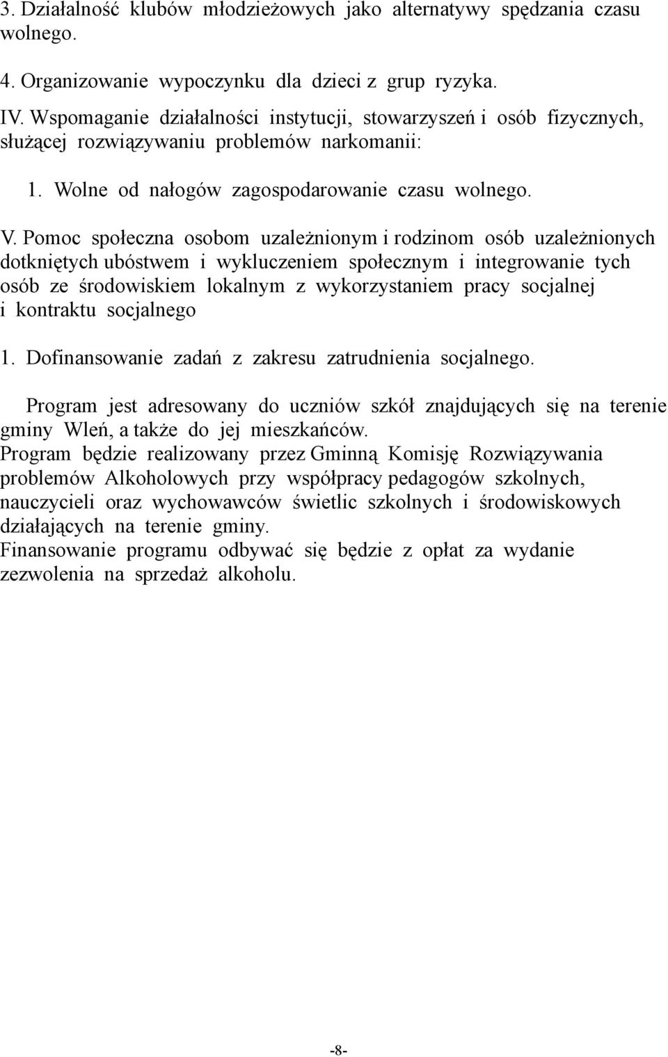 Pomoc społeczna osobom uzależnionym i rodzinom osób uzależnionych dotkniętych ubóstwem i wykluczeniem społecznym i integrowanie tych osób ze środowiskiem lokalnym z wykorzystaniem pracy socjalnej i