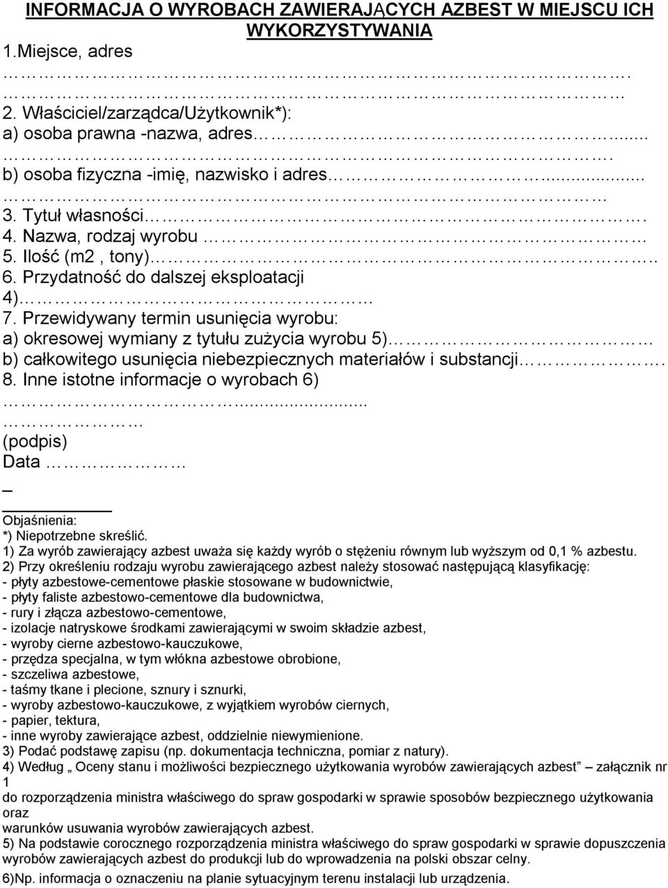 Przewidywany termin usunięcia wyrobu: a) okresowej wymiany z tytułu zużycia wyrobu 5) b) całkowitego usunięcia niebezpiecznych materiałów i substancji. 8. Inne istotne informacje o wyrobach 6).