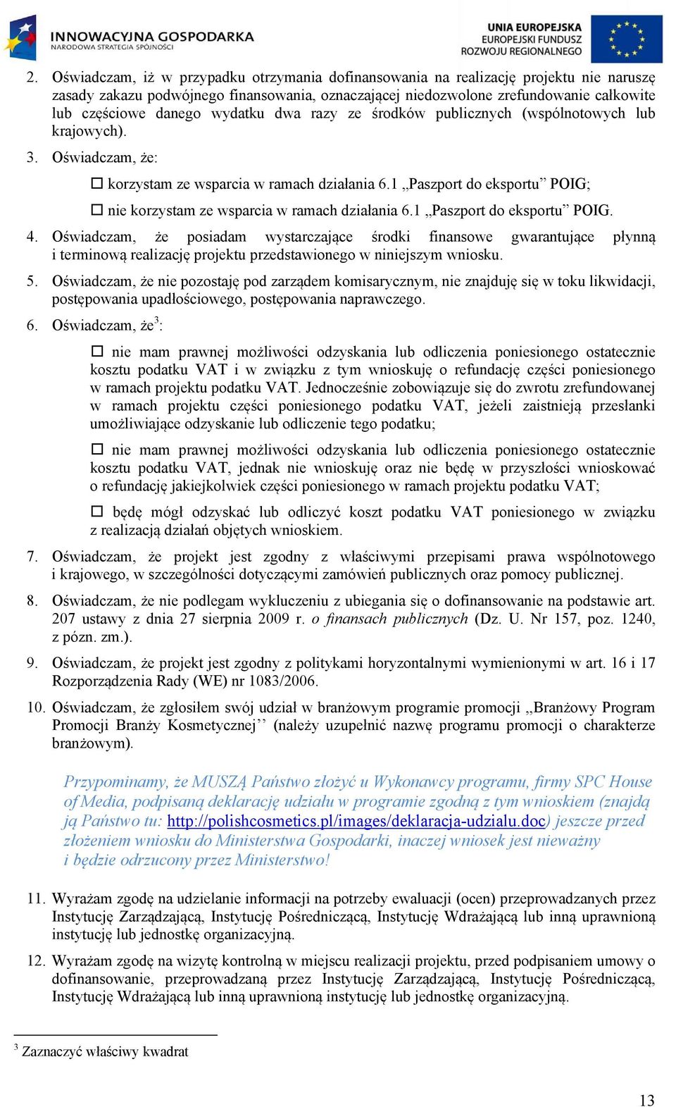 1 Paszport do eksportu POIG; nie korzystam ze wsparcia w ramach działania 6.1 Paszport do eksportu POIG. 4.