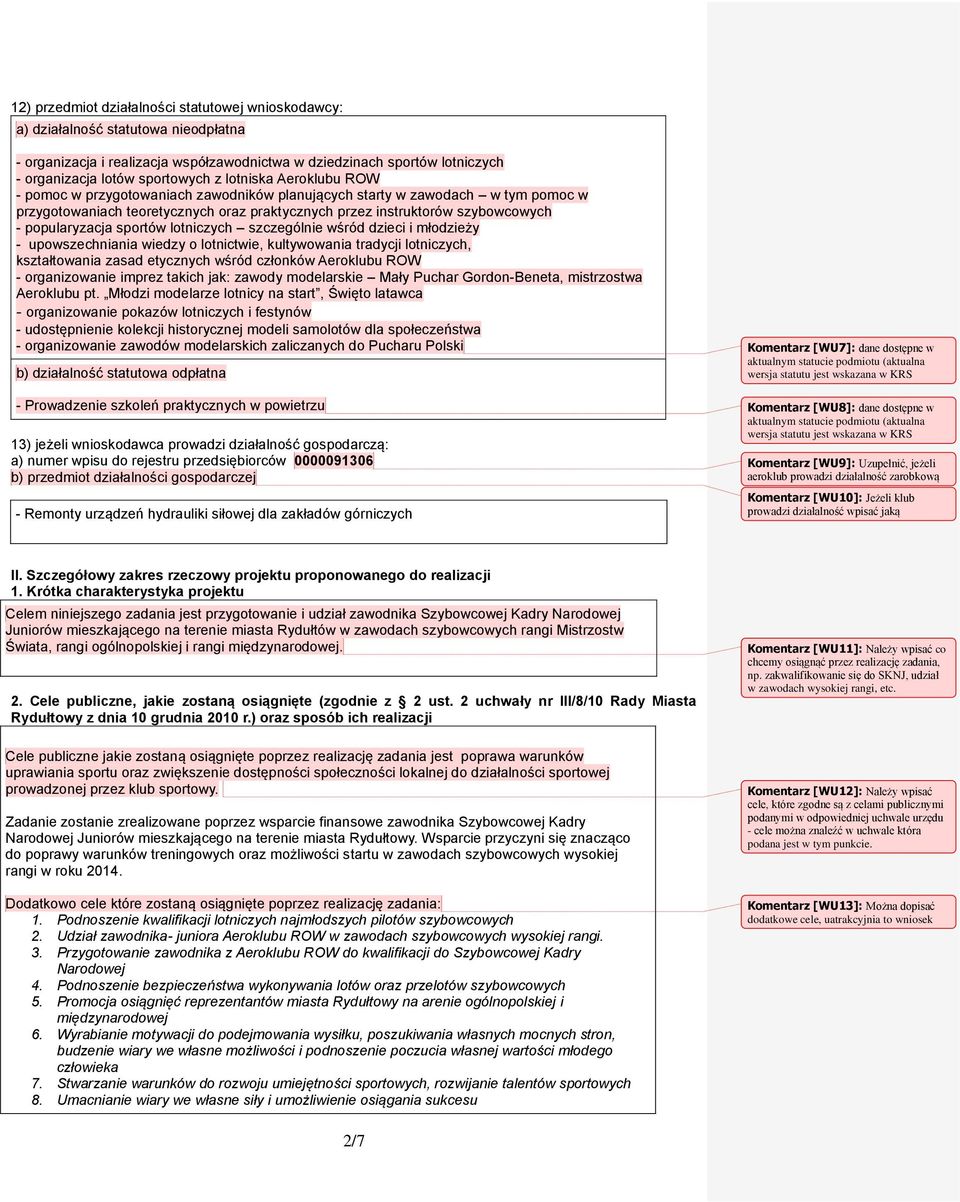 sportów lotniczych szczególnie wśród dzieci i młodzieży - upowszechniania wiedzy o lotnictwie, kultywowania tradycji lotniczych, kształtowania zasad etycznych wśród członków Aeroklubu ROW -