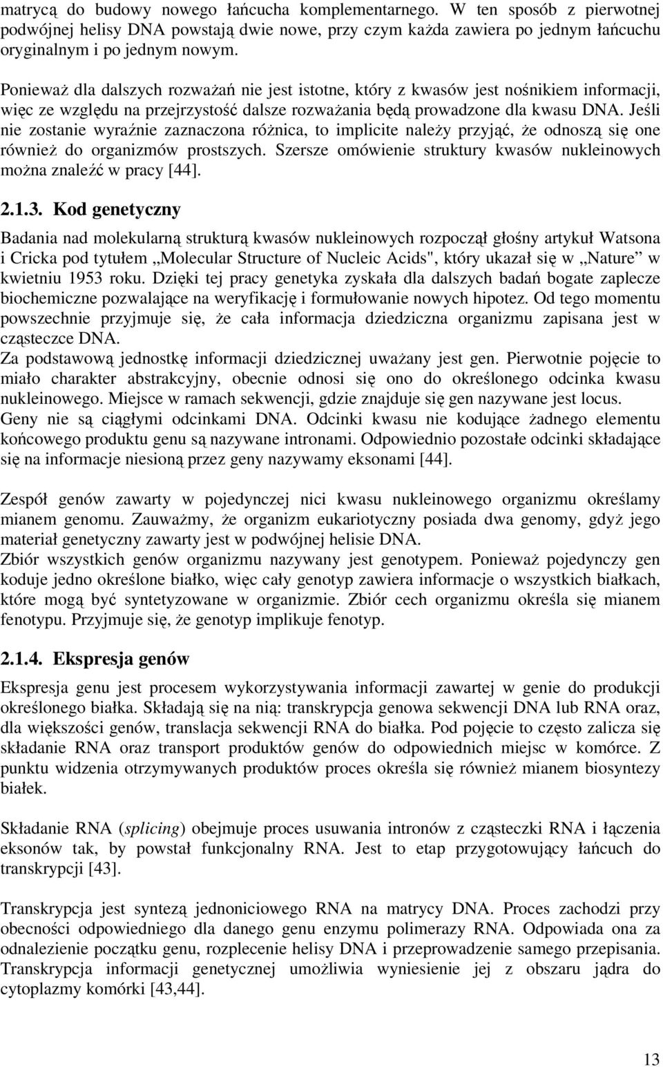 Jeśl ne zostane wyraźne zaznaczona różnca, to mplcte należy przyjąć, że odnoszą sę one równeż do organzmów prostszych. Szersze omówene strktry kwasów nklenowych można znaleźć w pracy [44]. 2.1.3.