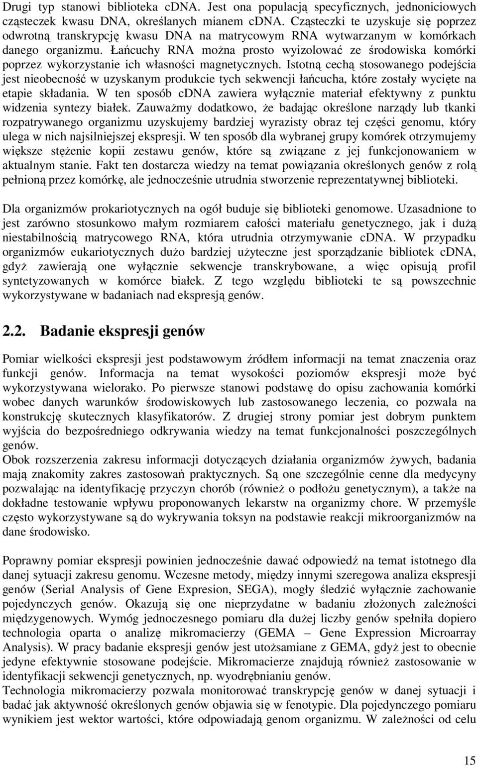 Łańcchy RNA można prosto wyzolować ze środowska komórk poprzez wykorzystane ch własnośc magnetycznych.