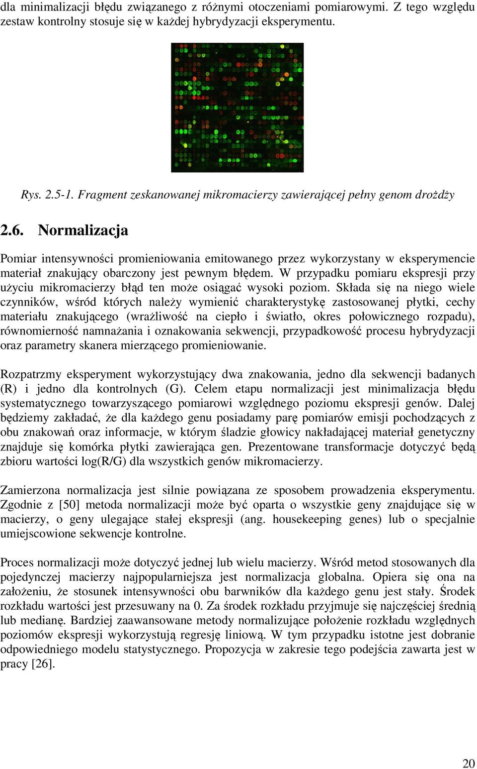 Normalzacja Pomar ntensywnośc promenowana emtowanego przez wykorzystany w eksperymence materał znakjący obarczony jest pewnym błędem.