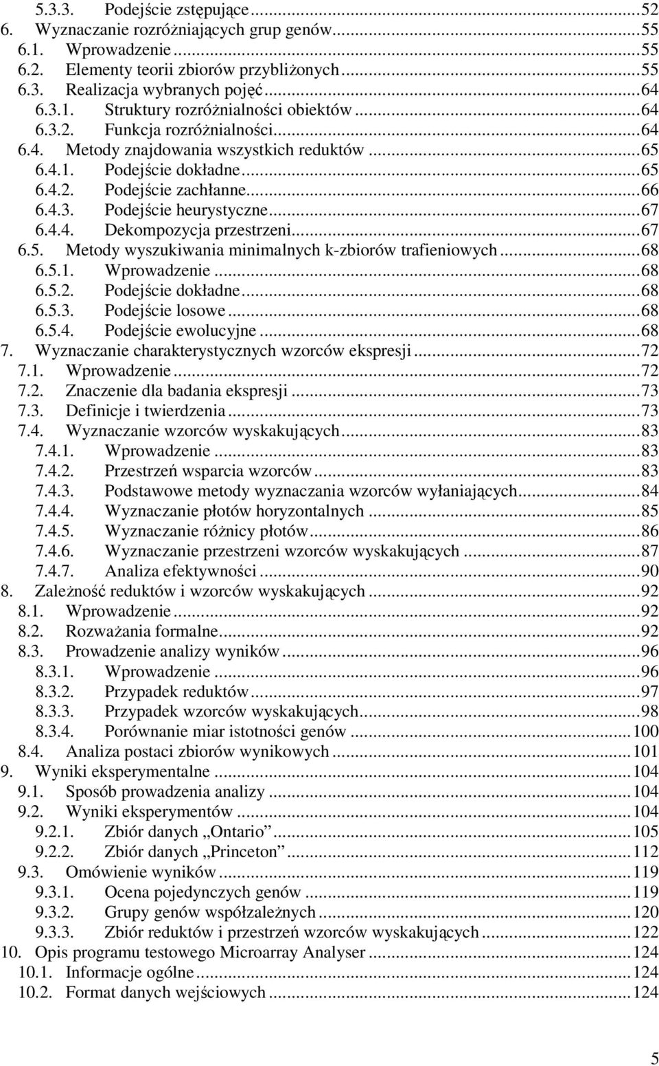 ..67 6.5. Metody wyszkwana mnmalnych k-zborów trafenowych...68 6.5.1. Wprowadzene...68 6.5.2. Podejśce dokładne...68 6.5.3. Podejśce losowe...68 6.5.4. Podejśce ewolcyjne...68 7.