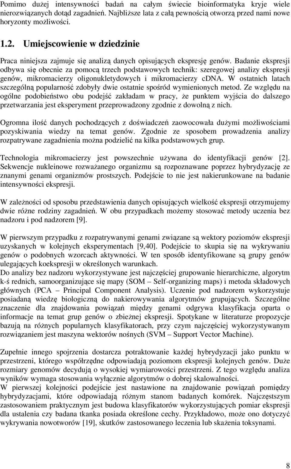 Badane ekspresj odbywa sę obecne za pomocą trzech podstawowych technk: szeregowej analzy ekspresj genów, mkromacerzy olgonkletydowych mkromacerzy cdna.