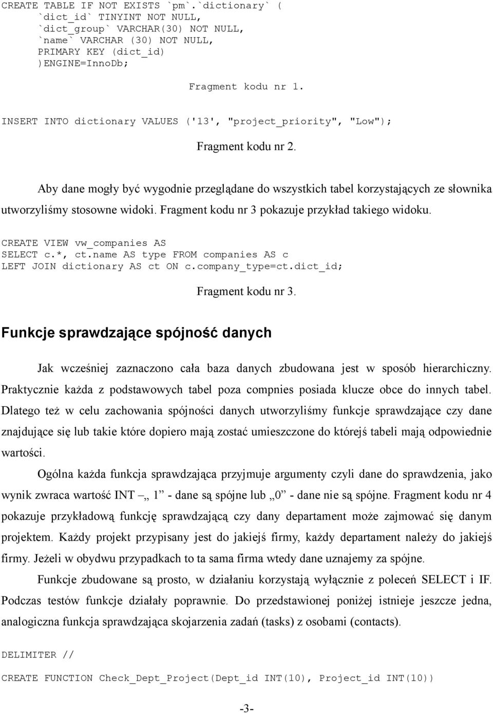 Aby dane mogły być wygodnie przeglądane do wszystkich tabel korzystających ze słownika utworzyliśmy stosowne widoki. Fragment kodu nr 3 pokazuje przykład takiego widoku.