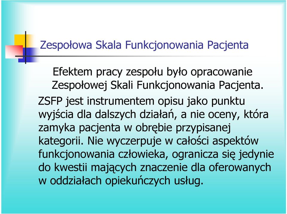 ZSFP jest instrumentem opisu jako punktu wyjścia dla dalszych działań, a nie oceny, która zamyka