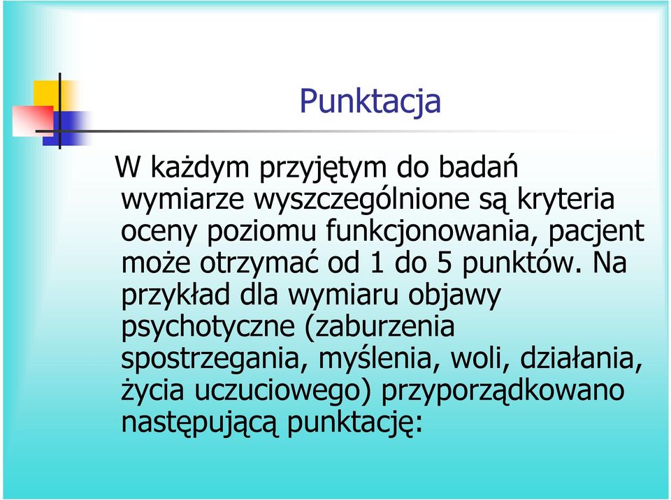 Na przykład dla wymiaru objawy psychotyczne (zaburzenia spostrzegania,