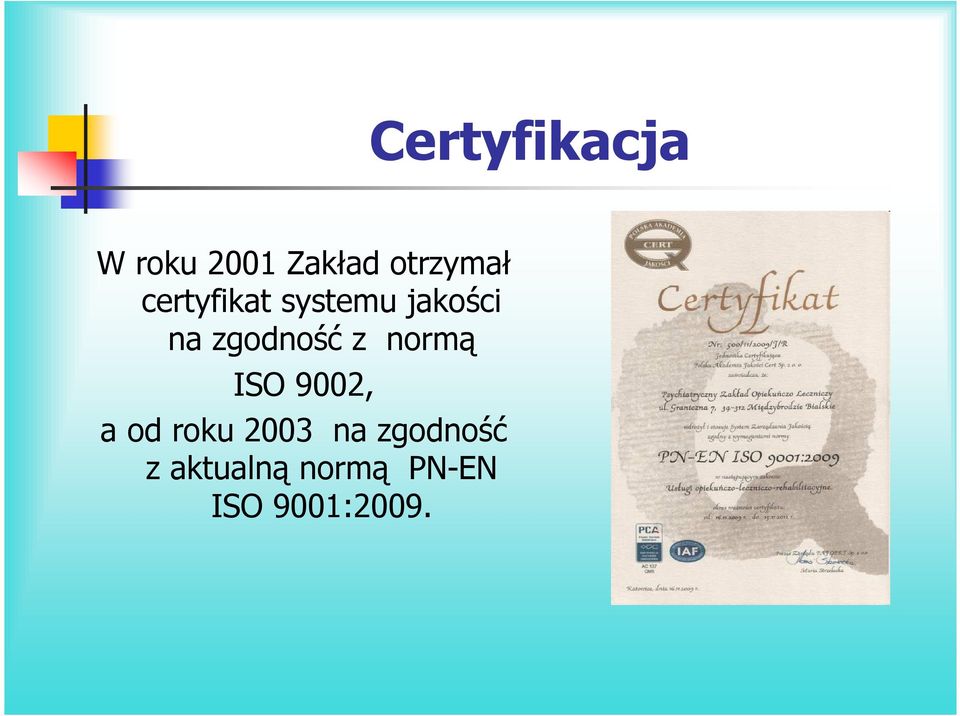 normą ISO 9002, a od roku 2003 na