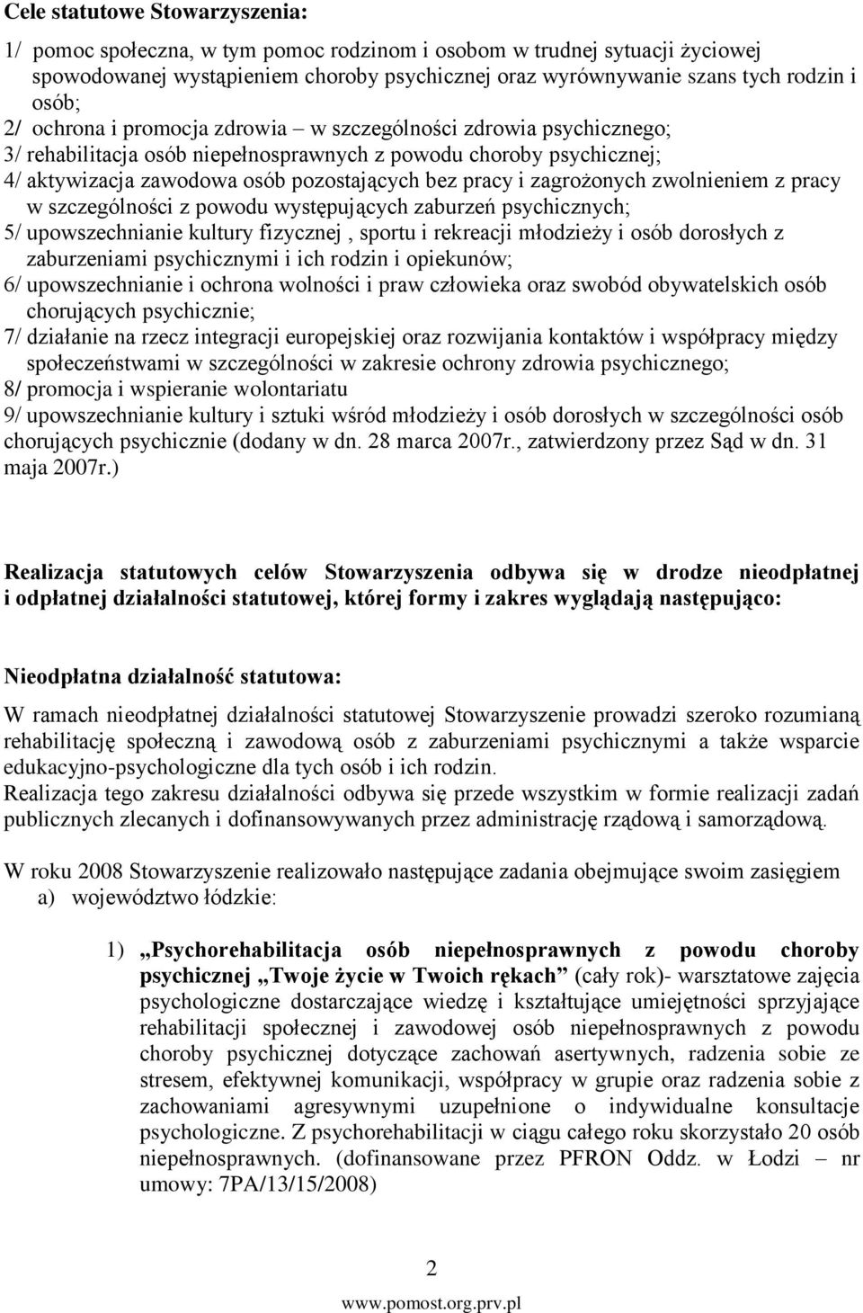 zagrożonych zwolnieniem z pracy w szczególności z powodu występujących zaburzeń psychicznych; 5/ upowszechnianie kultury fizycznej, sportu i rekreacji młodzieży i osób dorosłych z zaburzeniami