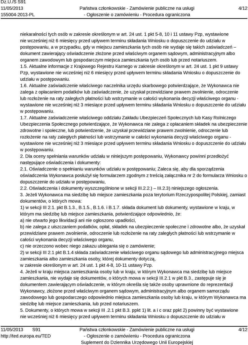 osób nie wydaje się takich zaświadczeń dokument zawierający oświadczenie złożone przed właściwym organem sądowym, administracyjnym albo organem zawodowym lub gospodarczym miejsca zamieszkania tych