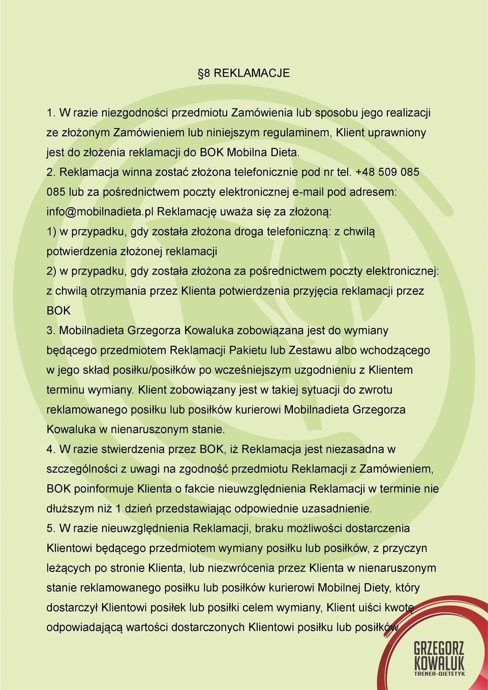 Reklamacja winna zostać złożona telefonicznie pod nr tel. +48 509 085 085 lub za pośrednictwem poczty elektronicznej e-mail pod adresem: info@mobilnadieta.