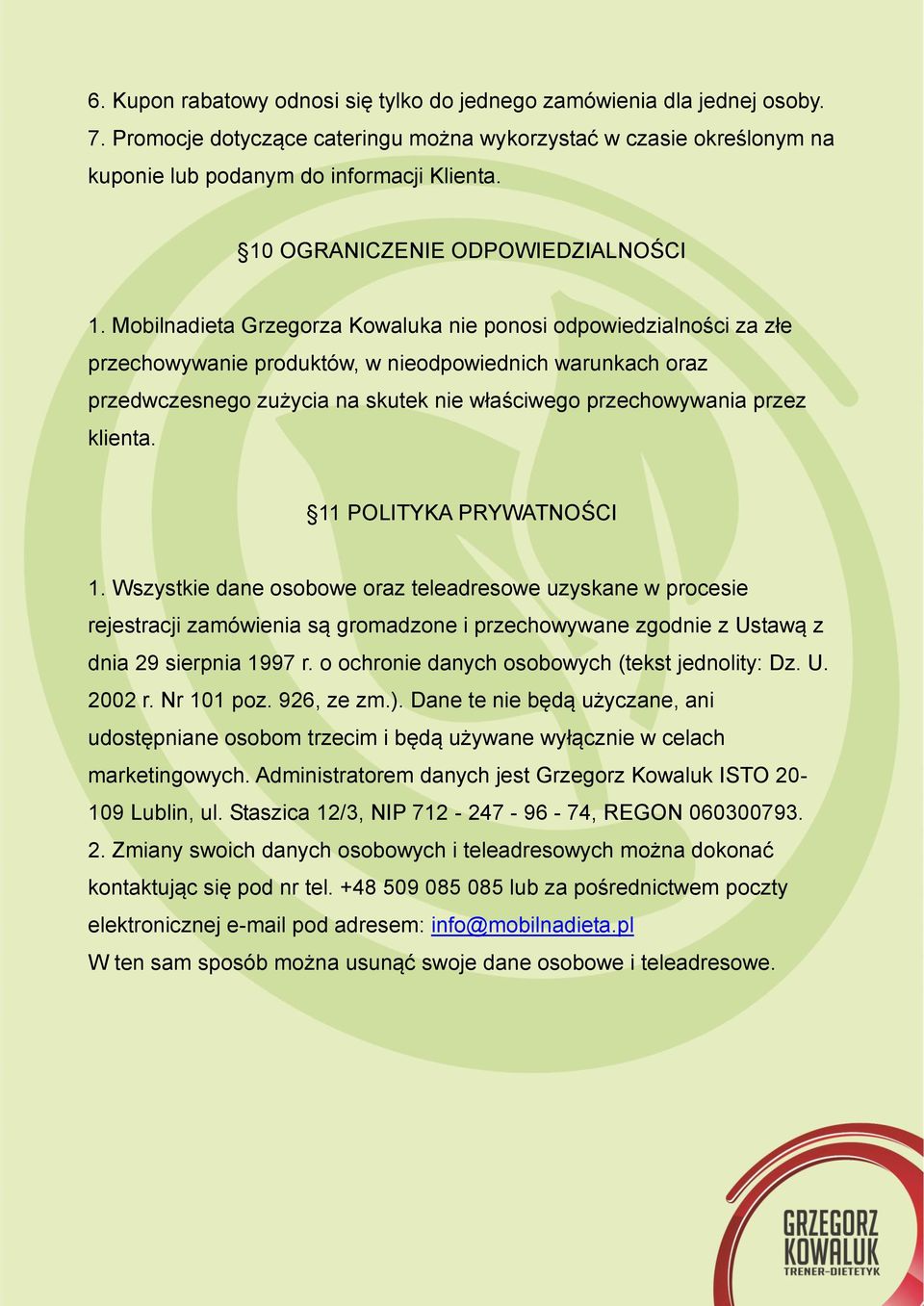 Mobilnadieta Grzegorza Kowaluka nie ponosi odpowiedzialności za złe przechowywanie produktów, w nieodpowiednich warunkach oraz przedwczesnego zużycia na skutek nie właściwego przechowywania przez