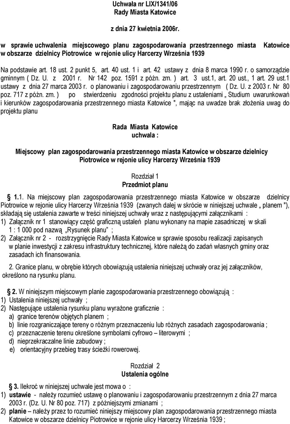 40 ust. 1 i art. 42 ustawy z dnia 8 marca 1990 r. o samorządzie gminnym ( Dz. U. z 2001 r. Nr 142 poz. 1591 z późn. zm. ) art. 3 ust.1, art. 20 ust., 1 art. 29 ust.1 ustawy z dnia 27 marca 2003 r.