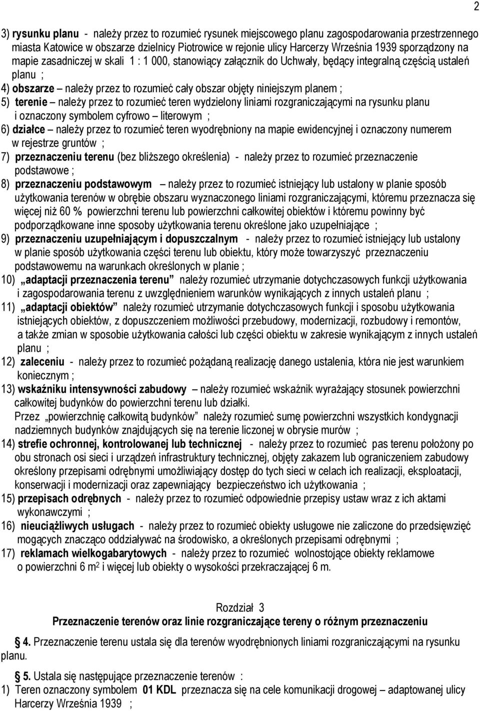 planem ; 5) terenie należy przez to rozumieć teren wydzielony liniami rozgraniczającymi na rysunku planu i oznaczony symbolem cyfrowo literowym ; 6) działce należy przez to rozumieć teren