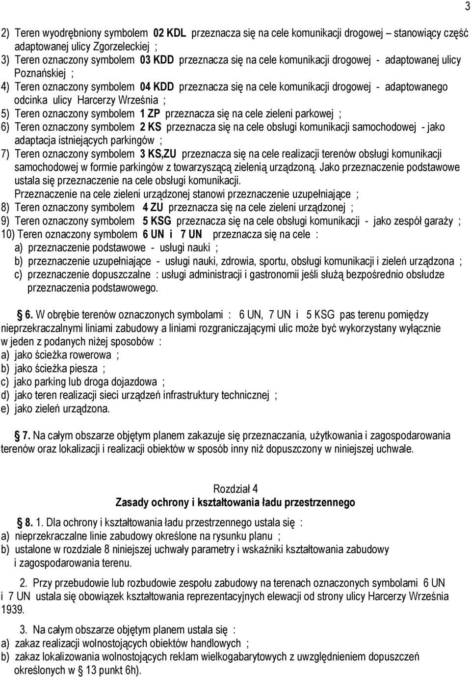 oznaczony symbolem 1 ZP przeznacza się na cele zieleni parkowej ; 6) Teren oznaczony symbolem 2 KS przeznacza się na cele obsługi komunikacji samochodowej - jako adaptacja istniejących parkingów ; 7)