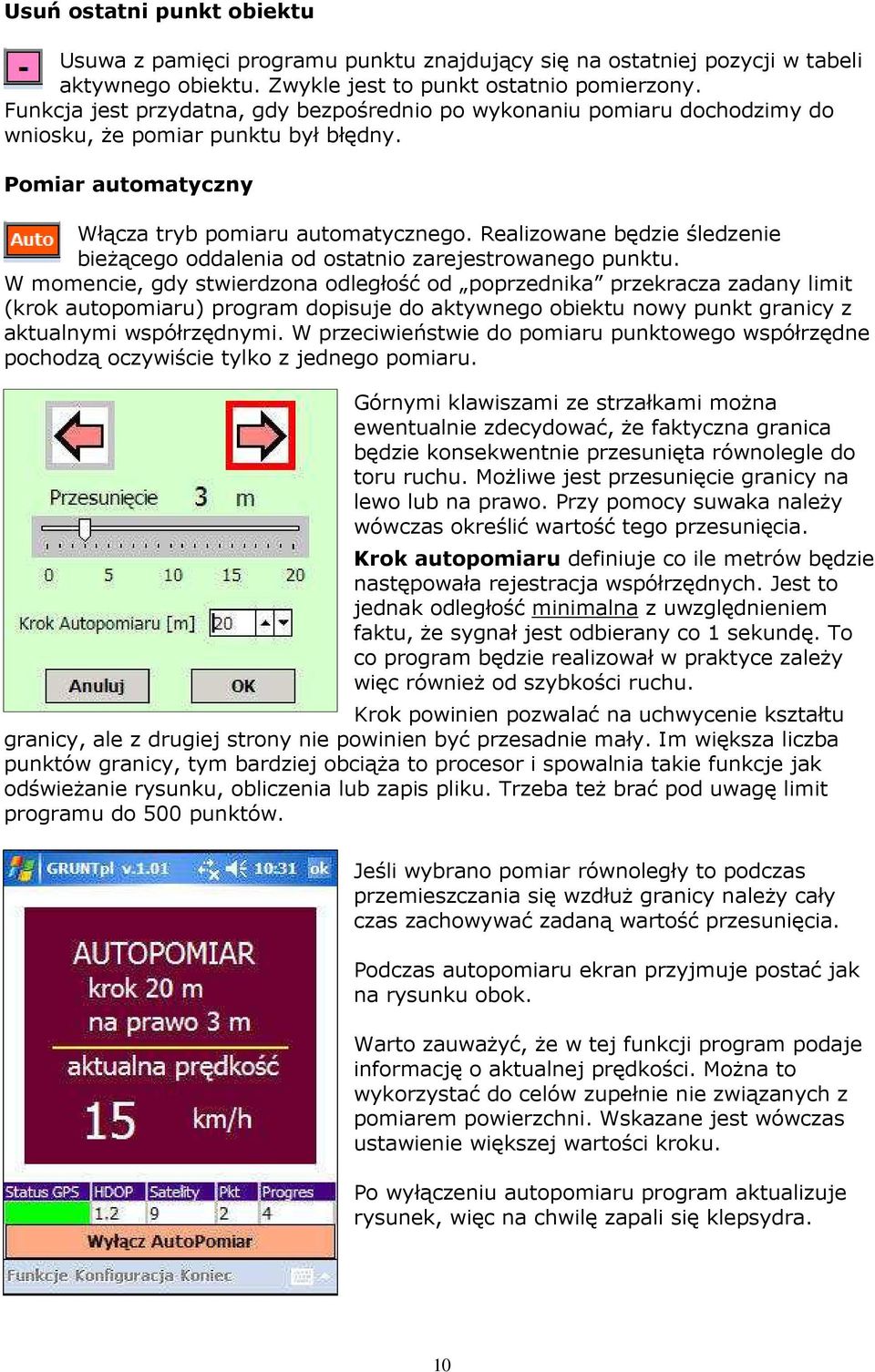 Realizowane będzie śledzenie bieŝącego oddalenia od ostatnio zarejestrowanego punktu.